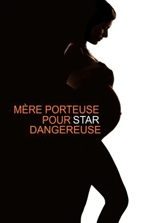 Regarder Mère porteuse pour star dangereuse en streaming complet